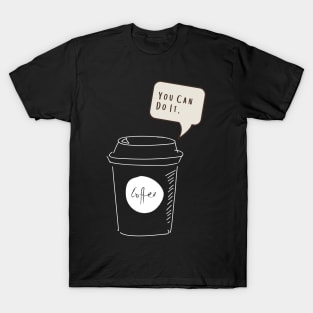 "You Can Do It" - Coffee Motivation T-Shirt